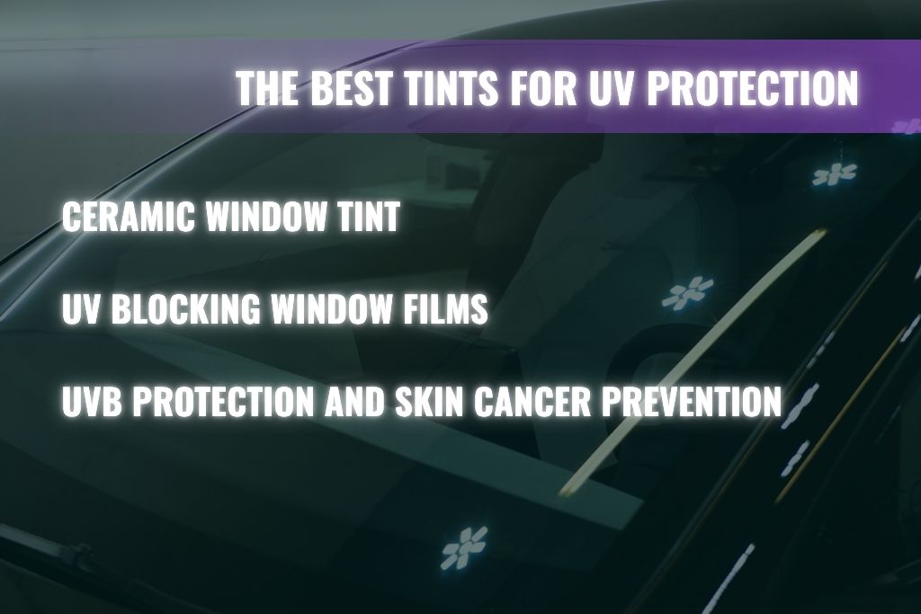 Windshield graphic listing the best tints for UV protection, including ceramic window tint, UV blocking window films, and UVB protection for skin cancer prevention.
